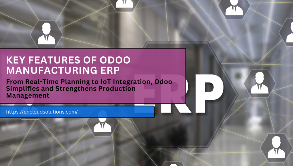 Key Features of Odoo Manufaturing ERP