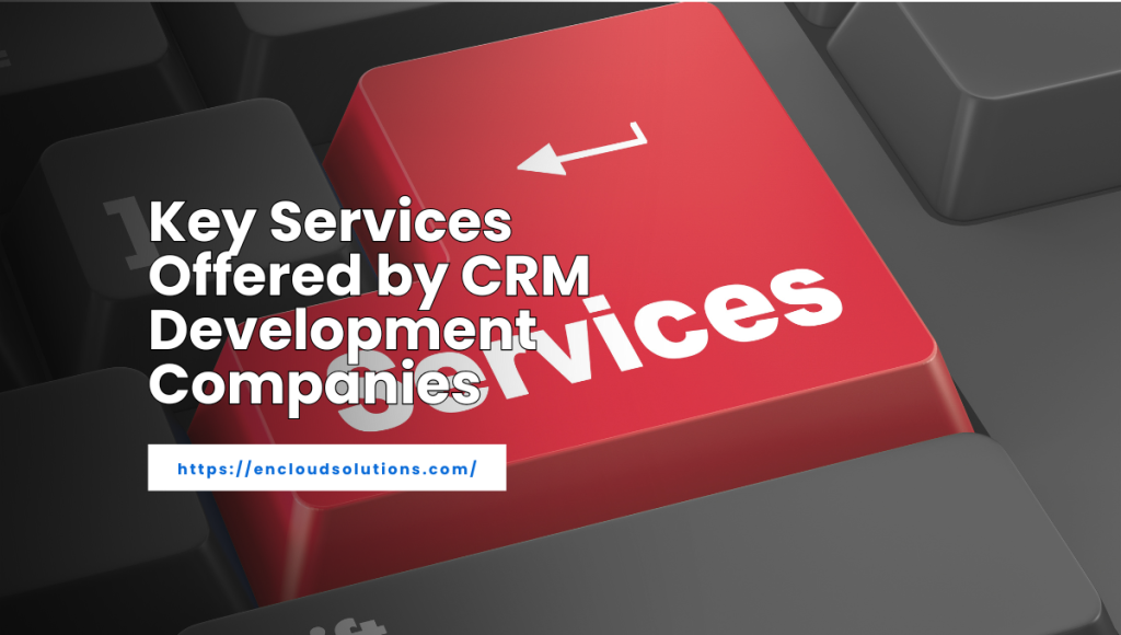 Key Services Offered by CRM Development Companies