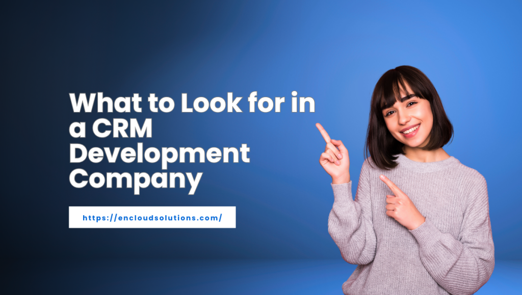 What to Look for in a CRM Development Company