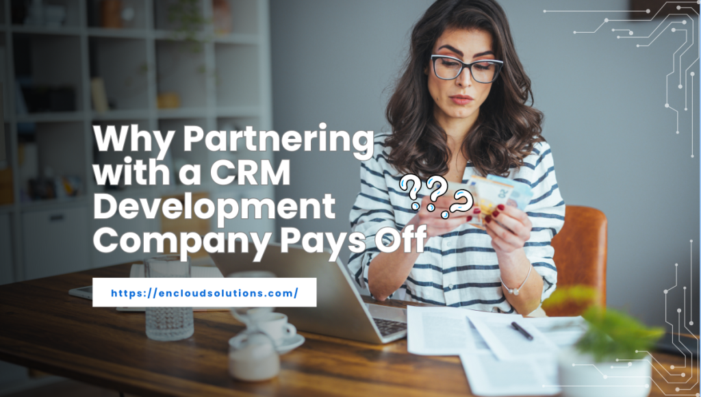 Why Partnering with a CRM Development Company Pays Off