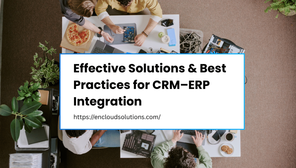 Effective Solutions & Best Practices for CRM-ERP Integration